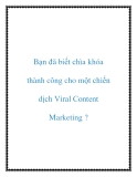 Bạn đã biết chìa khóa thành công cho một chiến dịch Viral Content Marketing ?