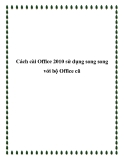 Cách cài Office 2010 sử dụng song song với bộ Office cũ