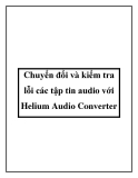 Chuyển đổi và kiểm tra lỗi các tập tin audio với Helium Audio Converter