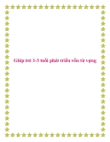 Giúp trẻ 1-3 tuổi phát triển vốn từ vựng.