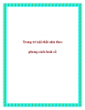 Trang trí nội thất nhà theo phong cách hoài cổ