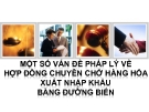 MỘT SỐ VẤN ĐỀ PHÁP LÝ VỀ HỢP ĐỒNG CHUYÊN CHỞ HÀNG HÓA XUẤT NHẬP KHẨU BẰNG ĐƢỜNG BIỂN