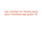 CÁC CHỨNG TỪ TRONG GIAO DỊCH THƯƠNG MẠI QUỐC TẾ