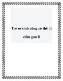 Trẻ sơ sinh có thể bị viêm gan B