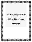 Trẻ dễ bị béo phì nếu có thiết bị điện tử trong phòng ngủ