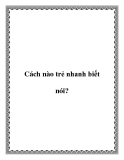 Cách nào trẻ nhanh biết nói?