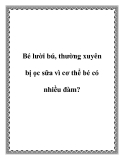 Bé lười bú, thường xuyên bị ọc sữa vì cơ thể bé có nhiều đàm?