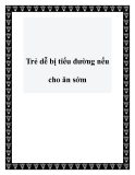 Trẻ dễ bị tiểu đường nếu cho ăn sớm