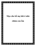 Mẹo cho bố mẹ khi ở nhà chăm con ốm