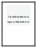 Các thiết bị điện tử và nguy cơ thần kinh ở trẻ.Trẻ con nghiện sử dụng thiết bị điện tử có thể bị mắc chứng “rối loạn sử dụng internet”, một dạng bệnh tâm thần nghiêm trọng mới được phát hiện. Các nhà tâm lý học cho rằng video game và tình trạng nghiện 