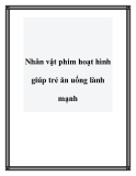 Nhân vật phim hoạt hình giúp trẻ ăn uống lành mạnh