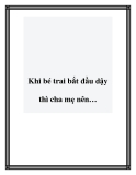 Khi bé trai bắt đầu dậy thì cha mẹ nên…