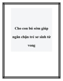 Cho con bú sớm giúp ngăn chặn trẻ sơ sinh tử vong