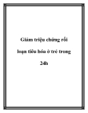 Giảm triệu chứng rối loạn tiêu hóa ở trẻ trong 24h