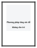 Phương pháp tăng sức đề kháng cho trẻ