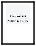 Phòng tránh thói “nghiện” tivi ở trẻ nhỏ