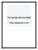 Tác hại lâu dài của bệnh viêm màng não ở trẻ