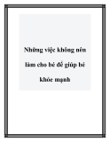 Những việc không nên làm cho bé để giúp bé khỏe mạnh
