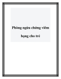 Phòng ngừa chứng viêm họng cho trẻ