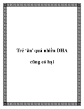 Trẻ ‘ăn’ quá nhiều DHA cũng có hại