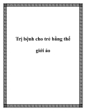 Trị bệnh cho trẻ bằng thế giới ảo