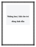 Những lưu ý khi cho trẻ dùng tinh dầu