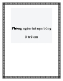 Phòng ngừa tai nạn bỏng ở trẻ em