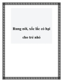 Rung nôi, xốc lắc có hại cho trẻ nhỏ