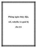 Phòng ngừa thủy đậu, sởi, rubella và quai bị cho trẻ