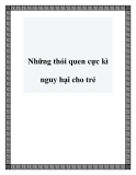 Những thói quen cực kì nguy hại cho trẻ