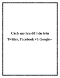 cách sao lưu dữ liệu trên twitter, fac và google+