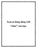 Xem ai đang dùng wifi “chùa” của bạn