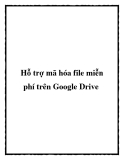 Hỗ trợ mã hóa file miễn phí trên Google Drive