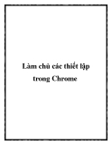 Làm chủ các thiết lập trong Chrome