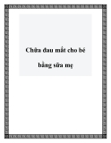 Chữa đau mắt cho bé bằng sữa mẹ