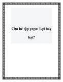 Cho bé tập yoga: Lợi hay hại?