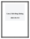 Lưu ý khi dùng kháng sinh cho trẻ