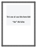 Trẻ em sẽ cao lớn hơn khi “ăn” đủ kẽm