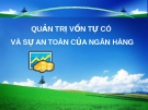 QUẢN TRỊ VỐN TỰ CÓ  VÀ SỰ AN TOÀN CỦA NGÂN HÀNG