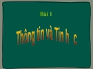 BÀI 1: THÔNG TIN VÀ TIN HỌC