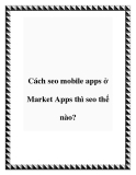 Cách seo mobile apps ở Market Apps thì seo thế nào?