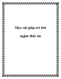 Mẹo vặt giúp trẻ bớt ngậm thức ăn