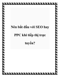 Nên bắt đầu với SEO hay PPC khi tiếp thị trực tuyến?