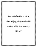 Sau khi sốt siêu vi bé bị đau miệng, chảy nước dải nhiều, bé bị làm sao vậy BS ơi?