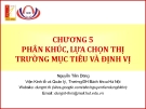 PHÂN KHÚC, LỰA CHỌN THỊ TRƯỜNG MỤC TIÊU VÀ ĐỊNH VỊ