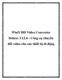 WinX HD Video Converter Deluxe 3.12.6 : Công cụ chuyển đổi video cho các thiết bị di động