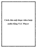 Cách chia một đoạn video hoặc audio bằng VLC Player