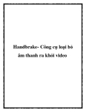 Handbrake- Công cụ loại bỏ âm thanh ra khỏi video