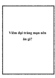 Viêm đại tràng mạn nên ăn gì?