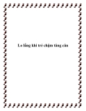 Lo lắng khi trẻ chậm tăng cân